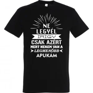 Fekete Ne legyél irigy apa póló fehér Legmenőbb apukám felirattal